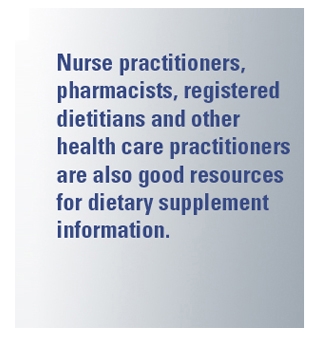 Other health care practitioners are also good resources for dietary supplement information