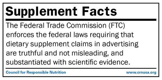 The Federal Trade Commission (FTC) enforces the federal laws requiring that dietary supplement claims in advertising are truthful and not misleading, and substantiated with scientific evidence.
