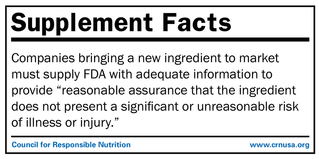 Companies bringing a ingredient to market must supply FDA with adequate information to provide "reasonable assurance that the ingredient does not present a significant or unreasonable risk of illness or injury."